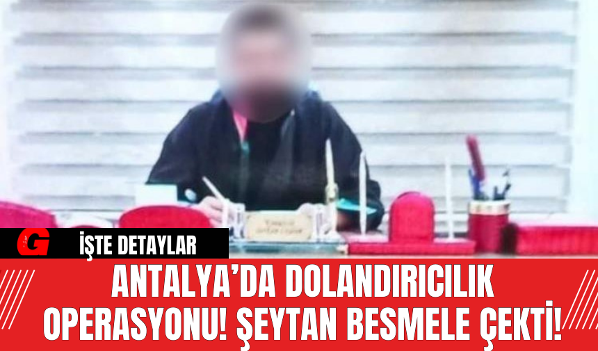 Antalya’da Dolandırıcılık Operasyonu! Şeytan Besmele Çekti!