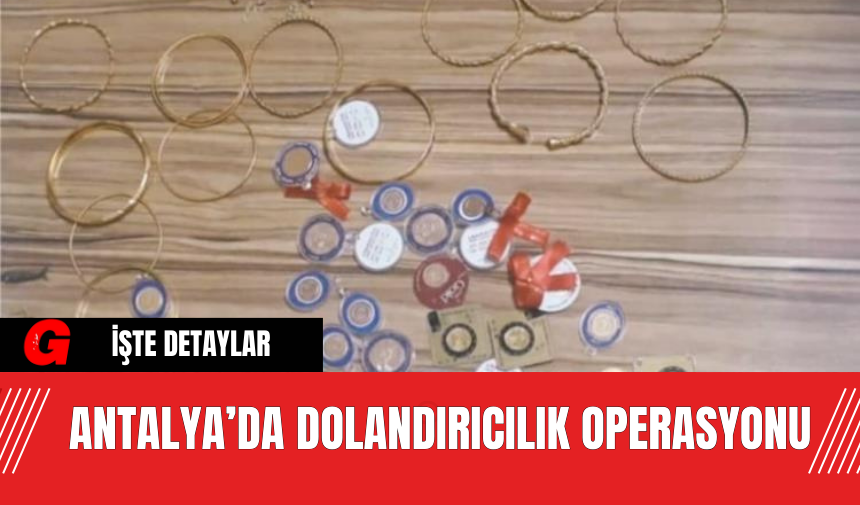 Antalya’da Dolandırıcılık Operasyonu