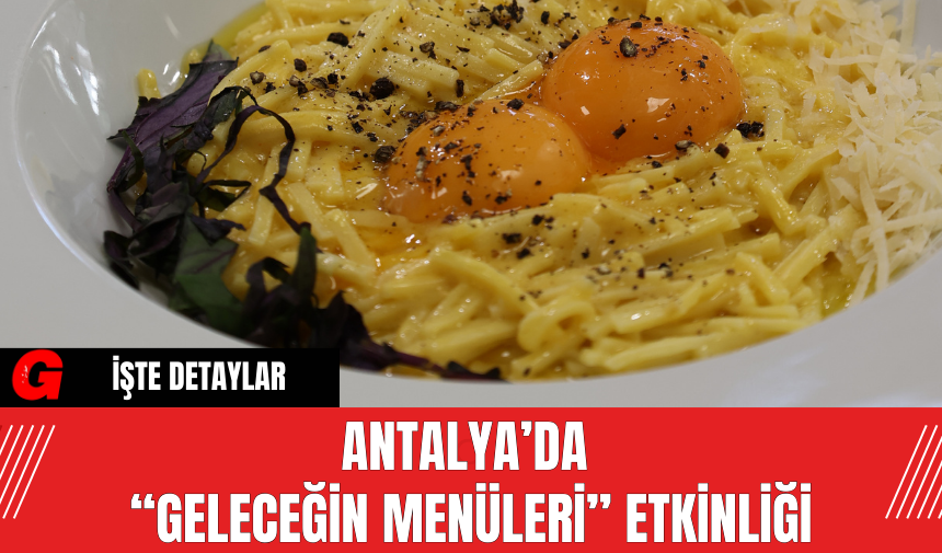 Antalya’da “Geleceğin Menüleri” Etkinliği