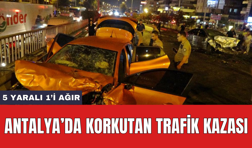 Antalya’da korkutan trafik kazası: 5 yaralı 1’i ağır