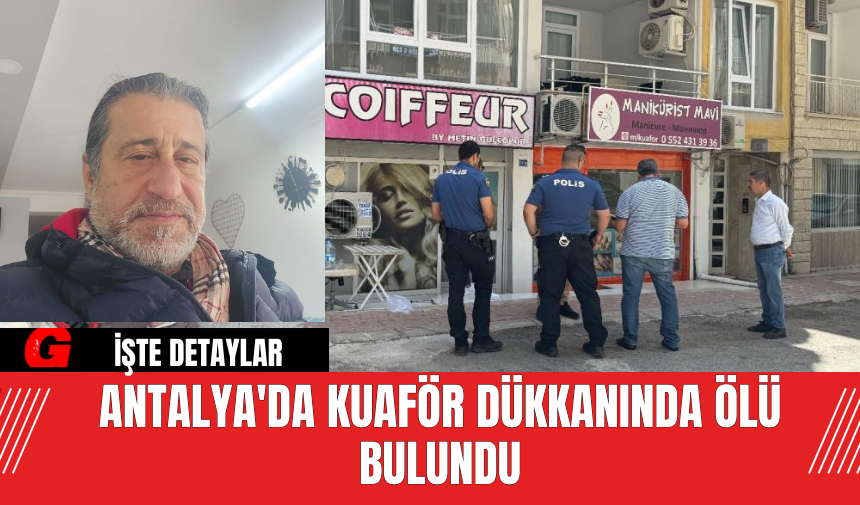 Antalya'da Kuaför Dükkanında Ölü Bulundu