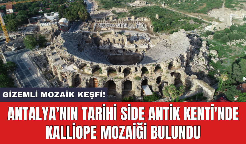 Antalya'nın tarihi Side Antik Kenti'nde Kalliope Mozaiği bulundu