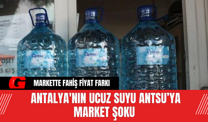 Antalya'nın Ucuz Suyu ANTSU'ya Market Şoku