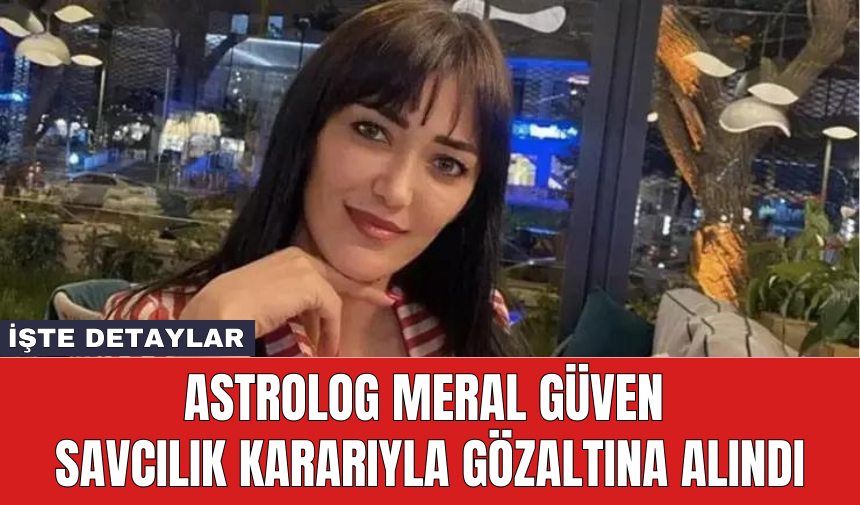 Astrolog Meral Güven savcılık kararıyla gözaltına alındı