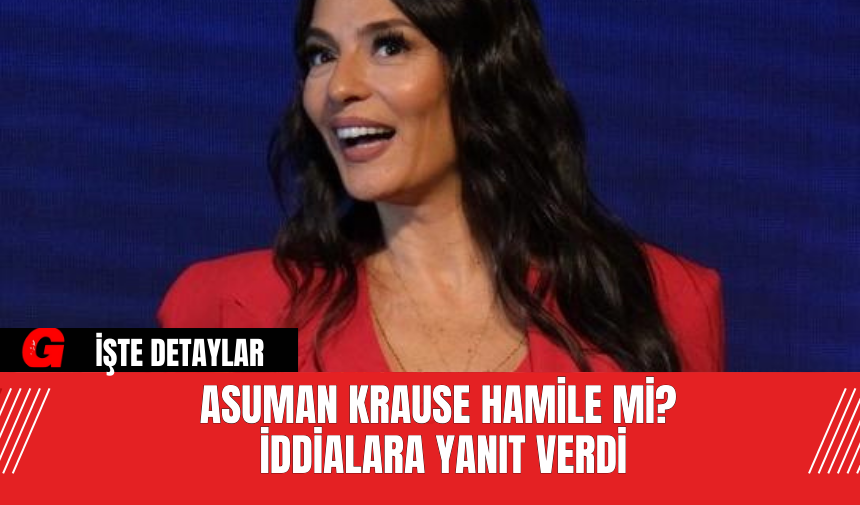 Asuman Krause Hamile Mi? İddialara Yanıt Verdi