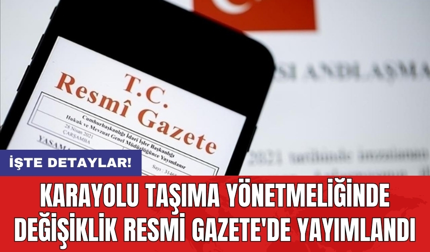 Karayolu Taşıma Yönetmeliğinde Değişiklik Resmi Gazete'de yayımlandı