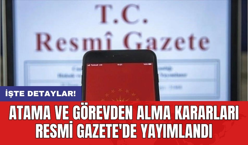 Atama ve görevden alma kararları Resmi Gazete'de yayımlandı