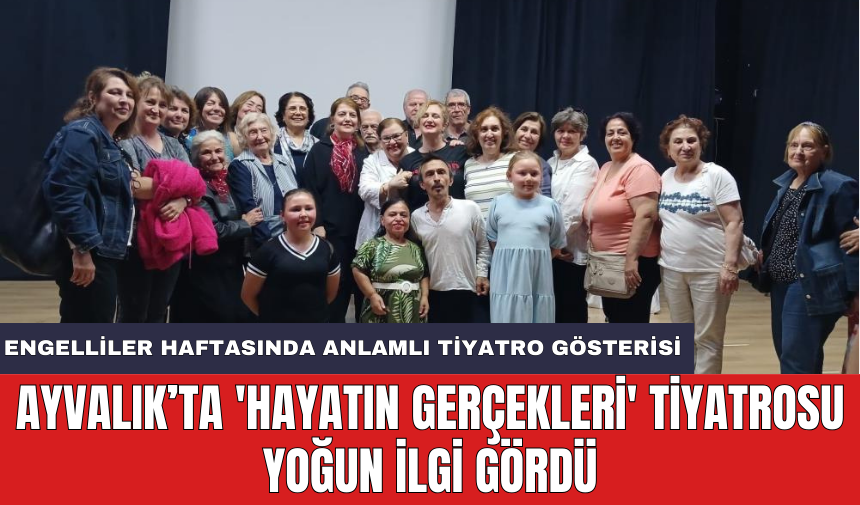 Ayvalık’ta 'Hayatın Gerçekleri' tiyatrosu yoğun ilgi gördü