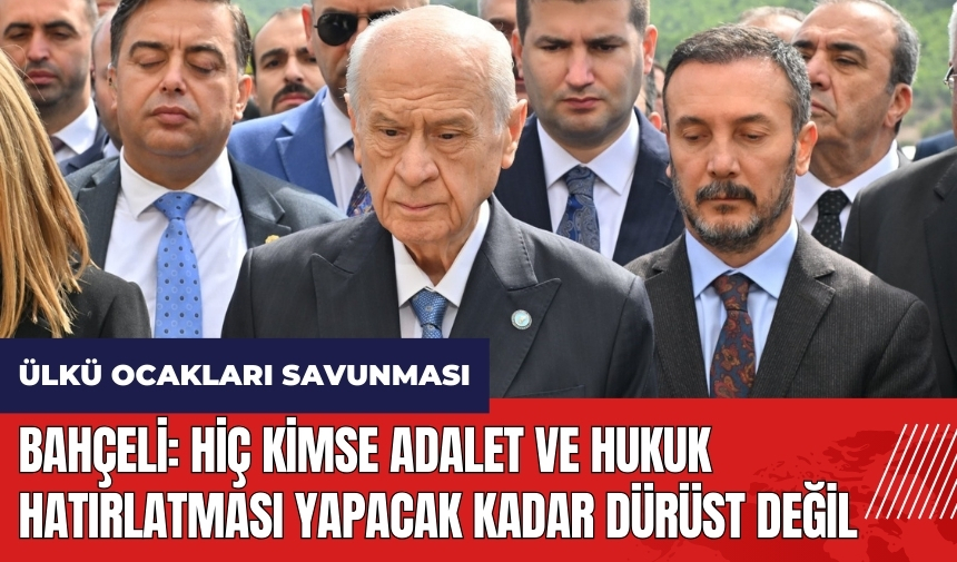 Bahçeli'den Ülkü Ocakları savunması: Hiç kimse adalet ve hukuk hatırlatması yapacak kadar dürüst değil