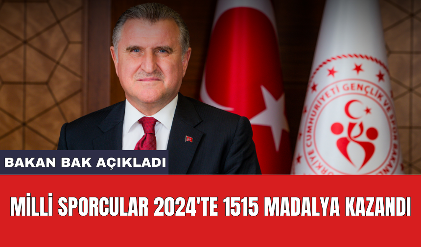 Bakan Bak açıkladı: Milli Sporcular 2024'te 1515 madalya kazandı