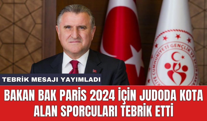 Bakan Bak Paris 2024 için judoda kota alan sporcuları tebrik etti