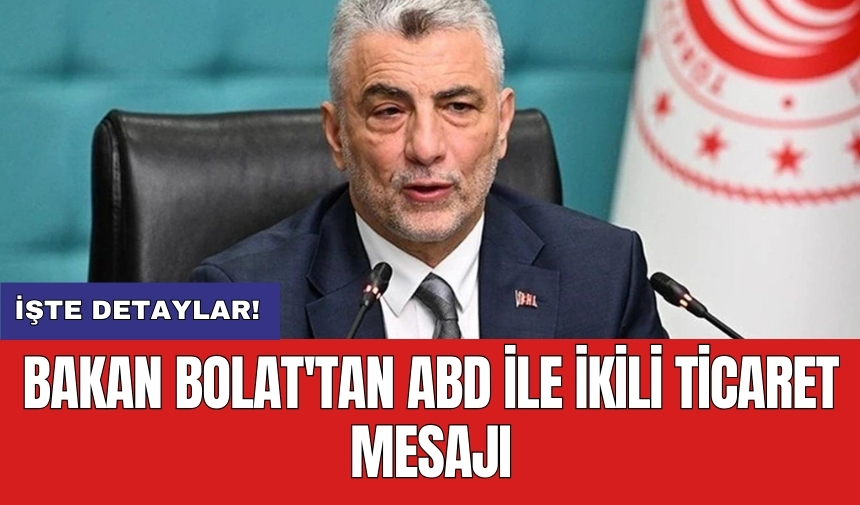 Bakan Bolat'tan ABD ile ikili ticaret mesajı