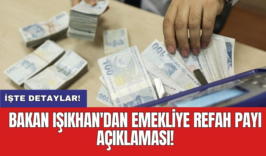 Bakan Işıkhan'dan emekliye refah payı açıklaması!