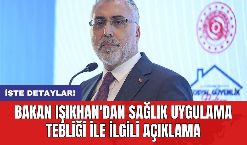 Bakan Işıkhan'dan Sağlık Uygulama Tebliği ile ilgili açıklama