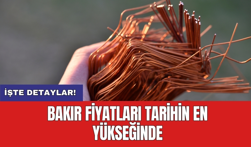 Bakır fiyatları tarihin en yükseğinde