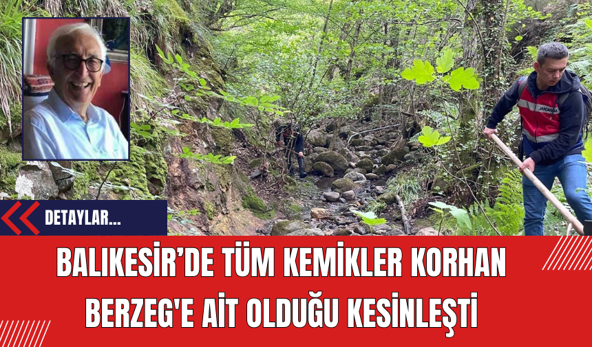 Balıkesir’de tüm Kemikler Korhan Berzeg'e Ait olduğu kesinleşti