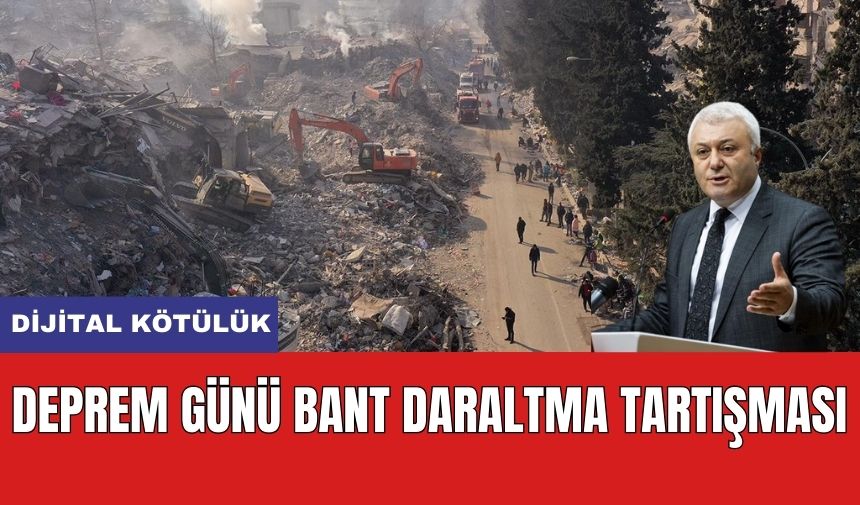 Depremde Yapılan Bant Daraltması Gündemde! "Dijital Kötülük"