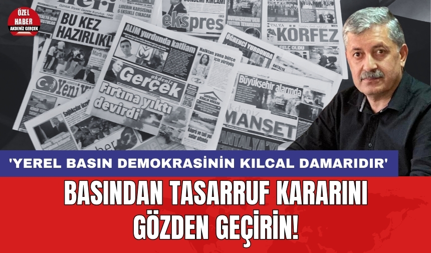 Basından tasarruf kararını gözden geçirin! 'Yerel basın demokrasinin kılcal damarıdır'