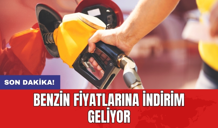 Benzin fiyatlarına indirim geliyor