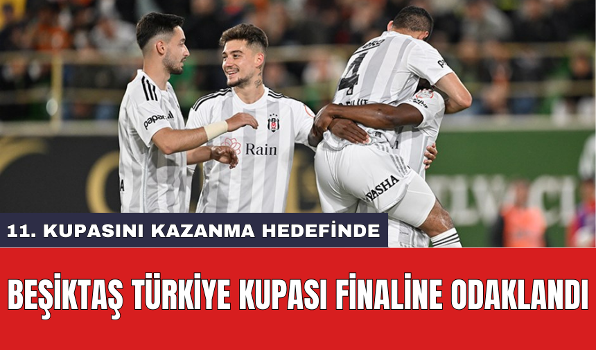 Beşiktaş Türkiye Kupası finaline odaklandı