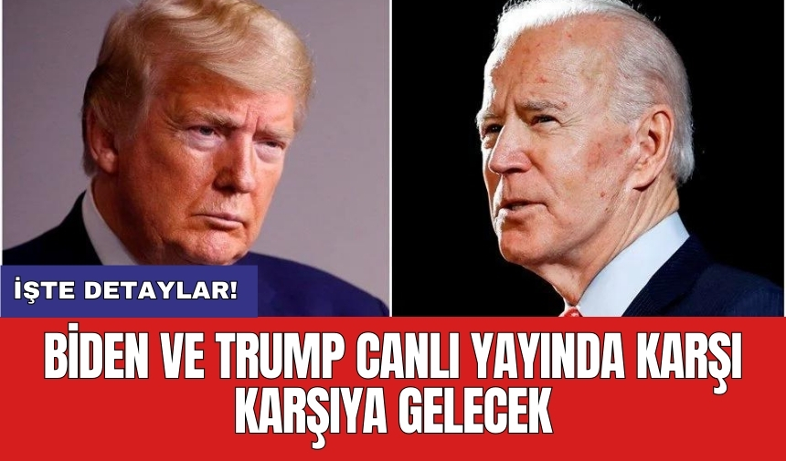 Biden ve Trump canlı yayında karşı karşıya gelecek