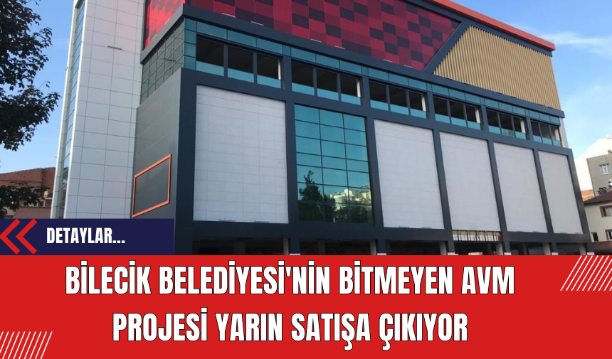 Bilecik Belediyesi'nin Bitmeyen AVM Projesi Yarın Satışa Çıkıyor