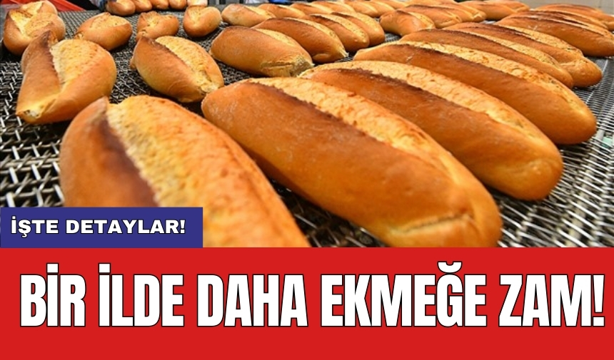 Bir ilde daha ekmeğe zam!