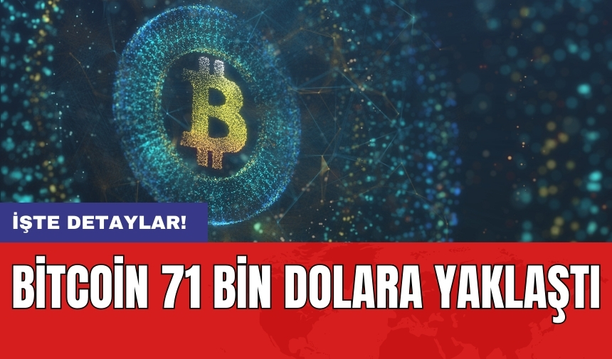 Bitcoin 71 bin dolara yaklaştı