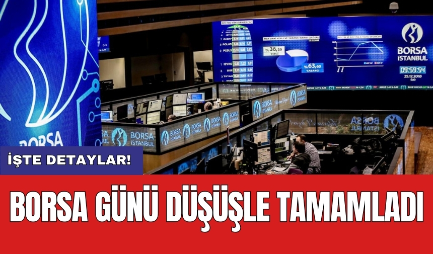 Borsa günü düşüşle tamamladı