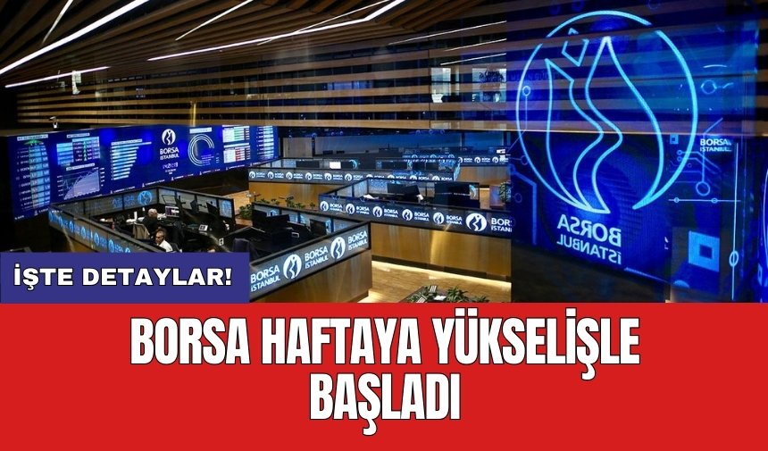 Borsa haftaya yükselişle başladı