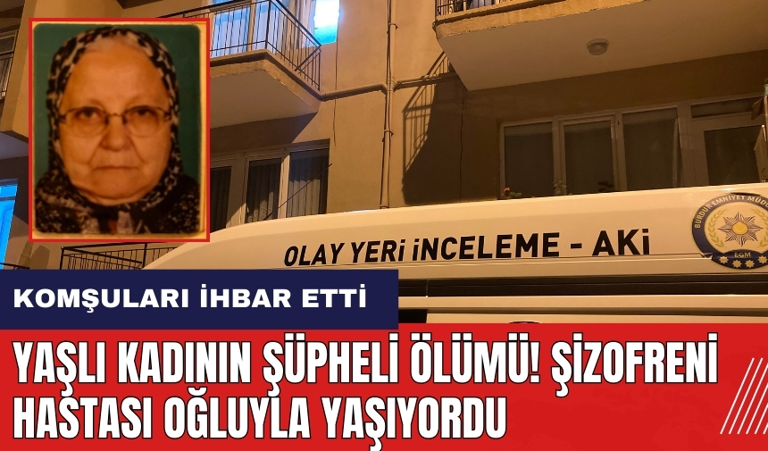 Burdur'da yaşlı kadının şüpheli ölümü! Şizofreni hastası oğluyla yaşıyordu