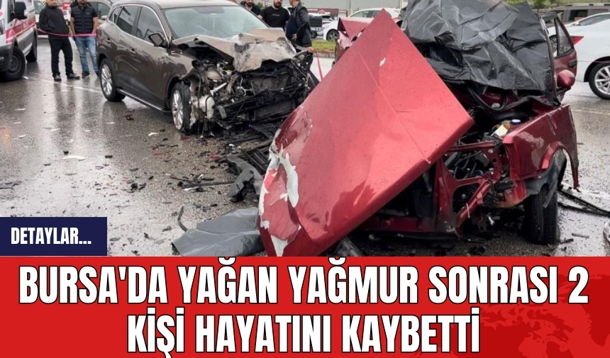 Bursa'da yağan yağmur sonrası 2 kişi hayatını kaybetti