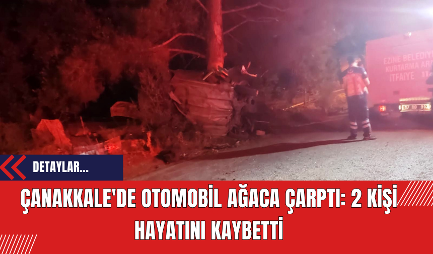 Çanakkale'de Otomobil Ağaca Çarptı: 2 Kişi Hayatını Kaybetti