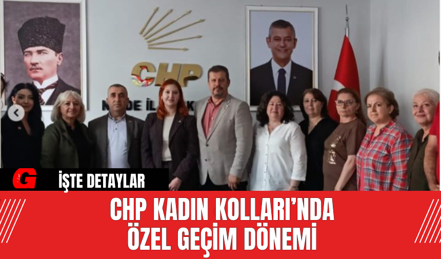 CHP Kadın Kolları’nda Özel Geçim Dönemi