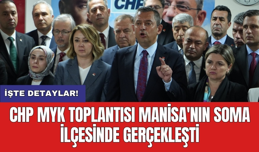 CHP MYK toplantısı Manisa'nın Soma ilçesinde gerçekleşti