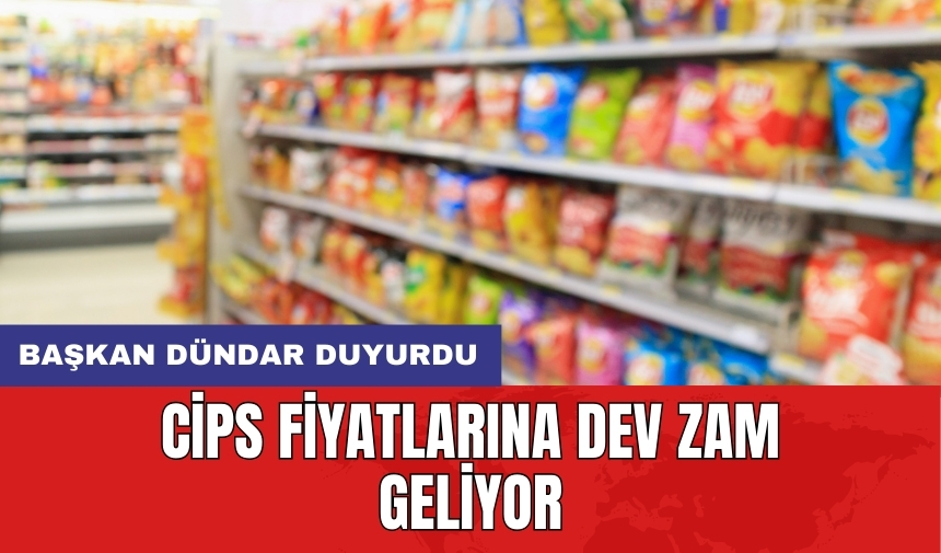 Cips Fiyatlarına Dev Zam Geliyor