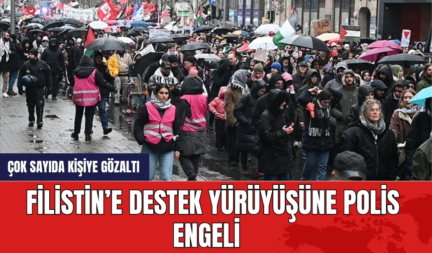 Filistin’e destek yürüyüşüne polis engeli: Çok sayıda kişiye gözaltı