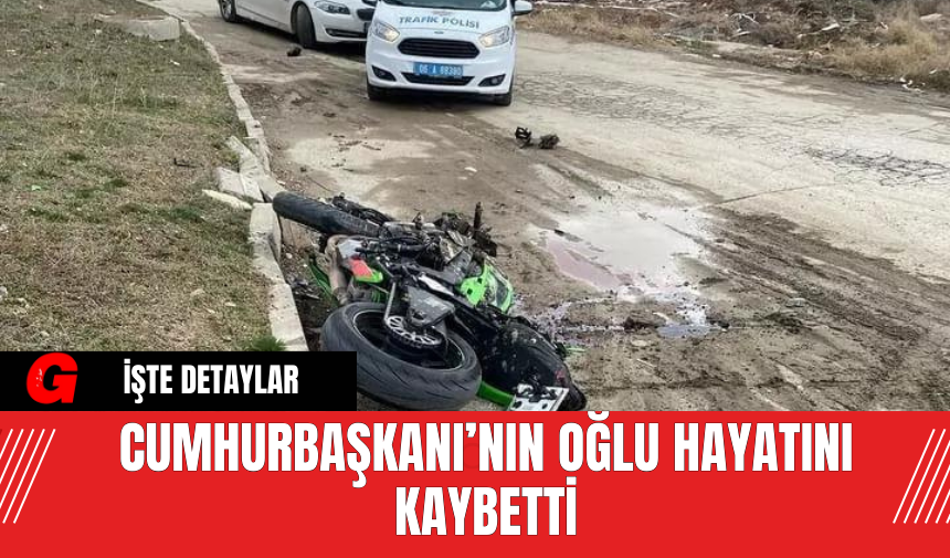 Cumhurbaşkanı’nın Oğlu Hayatını Kaybetti