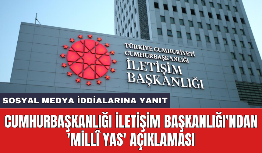 Cumhurbaşkanlığı İletişim Başkanlığı'ndan 'Millî Yas' açıklaması