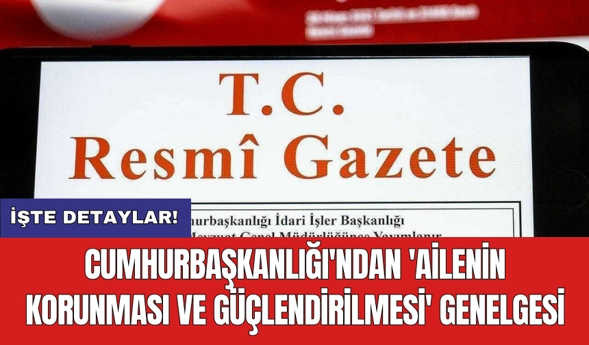 Cumhurbaşkanlığı'ndan 'Ailenin Korunması ve Güçlendirilmesi' genelgesi