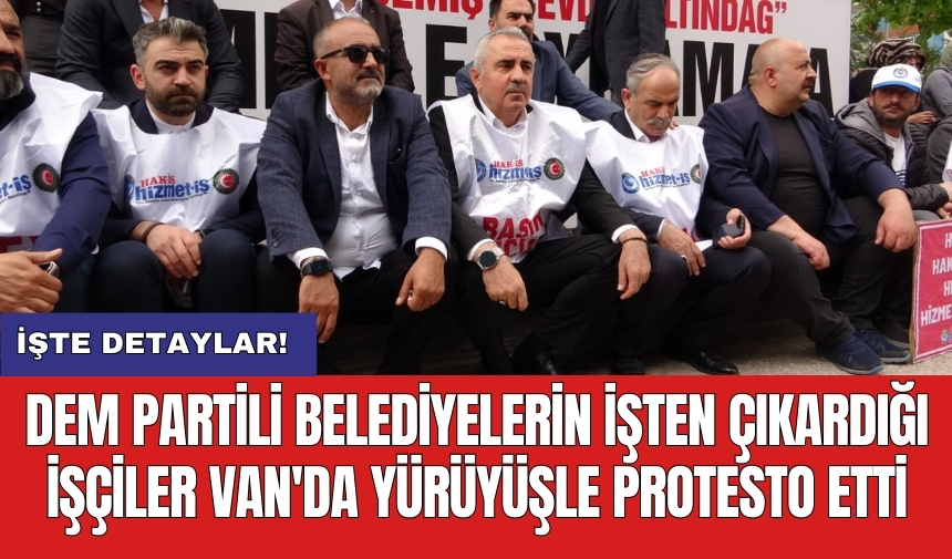 DEM Partili Belediyelerin işten çıkardığı işçiler Van'da yürüyüşle protesto etti