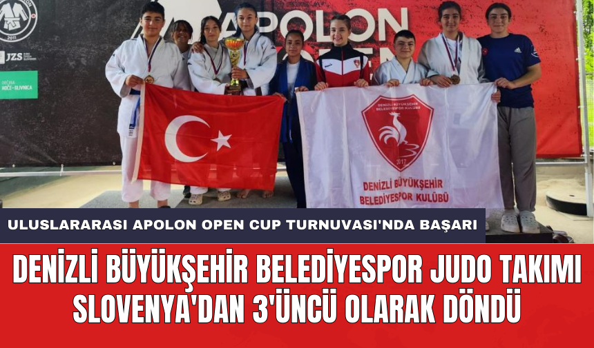 Denizli Büyükşehir Belediyespor Judo Takımı Slovenya'dan 3'üncü olarak döndü