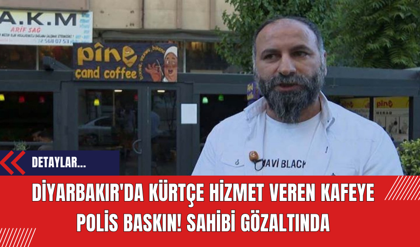 Diyarbakır'da Kürtçe Hizmet Veren Kafeye Polis Baskını: Sahibi Gözaltında