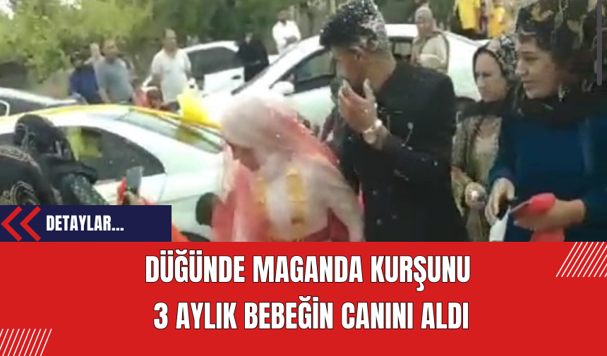 Düğünde Maganda Kurşunu  3 Aylık Bebeğin Canını Aldı