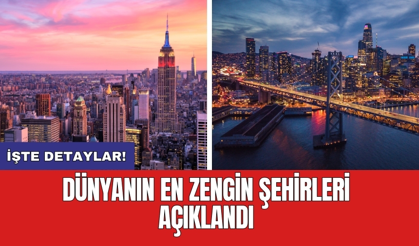 Dünyanın en zengin şehirleri açıklandı