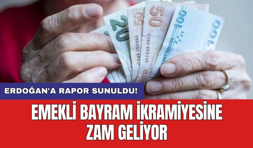 Emekli bayram ikramiyesine zam geliyor: Erdoğan'a rapor sunuldu!