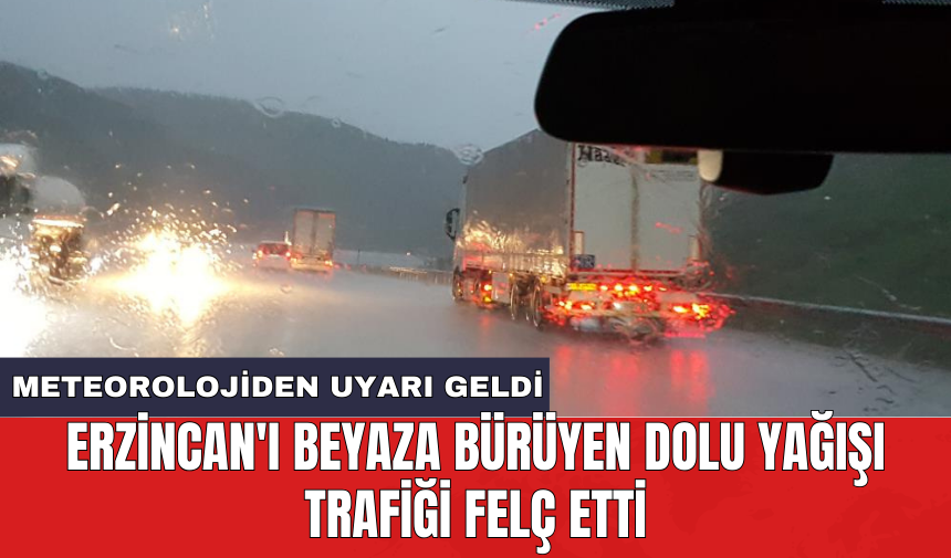 Erzincan'ı beyaza bürüyen dolu yağışı trafiği felç etti