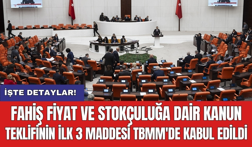 Fahiş fiyat ve stokçuluk cezalarının içeren kanun teklifi TBMM Genel Kurulu'nda