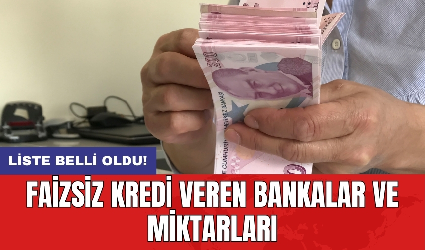 Faizsiz kredi veren bankalar ve miktarları: Liste belli oldu!