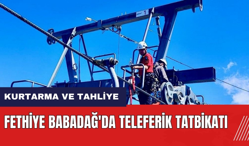 Fethiye Babadağ'da teleferik tatbikatı